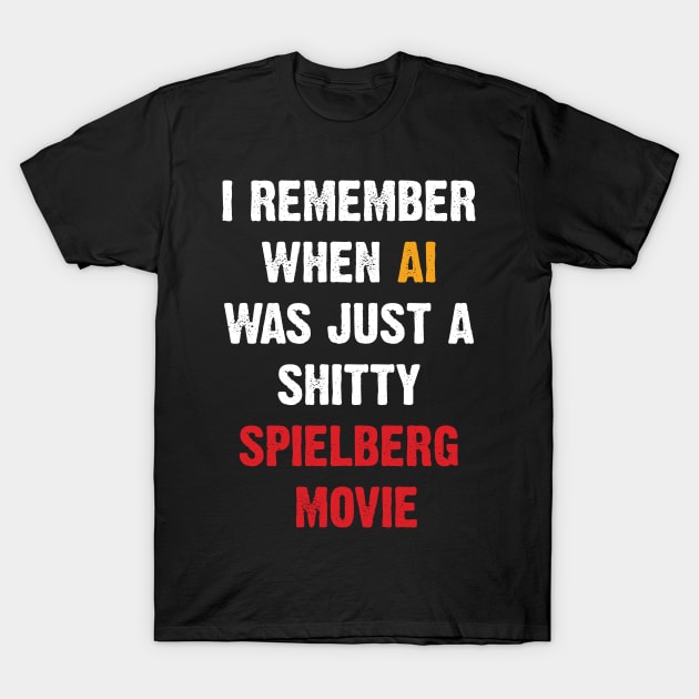 I Remember When AI Was Just A Shitty Spielberg Movie T-Shirt by Emma